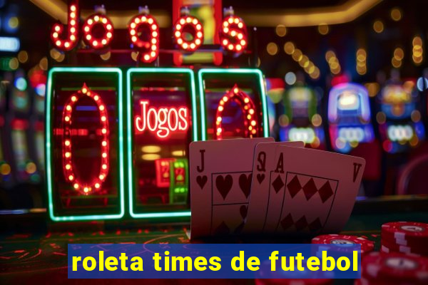 roleta times de futebol